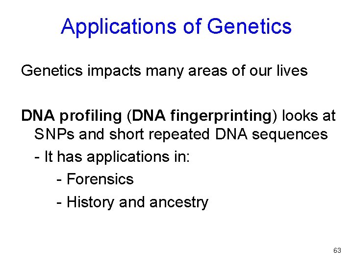 Applications of Genetics impacts many areas of our lives DNA profiling (DNA fingerprinting) looks