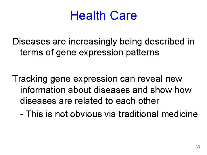 Health Care Diseases are increasingly being described in terms of gene expression patterns Tracking