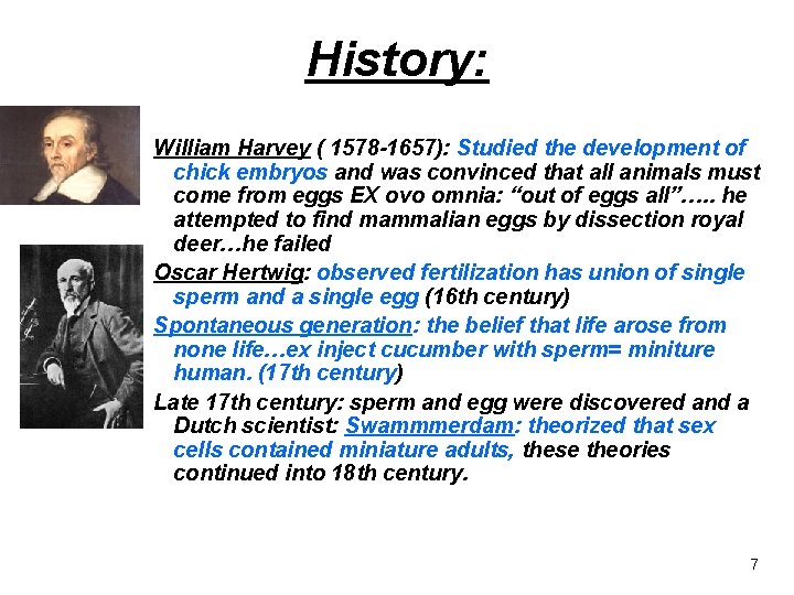 History: William Harvey ( 1578 -1657): Studied the development of chick embryos and was