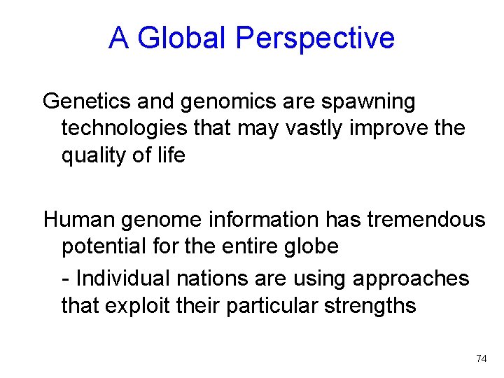 A Global Perspective Genetics and genomics are spawning technologies that may vastly improve the