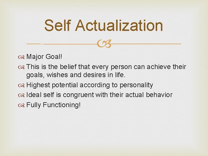 Self Actualization Major Goal! This is the belief that every person can achieve their