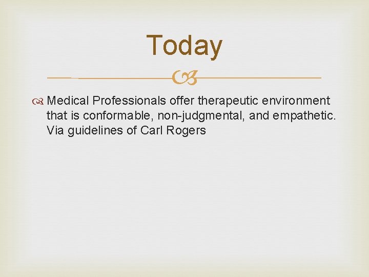 Today Medical Professionals offer therapeutic environment that is conformable, non-judgmental, and empathetic. Via guidelines