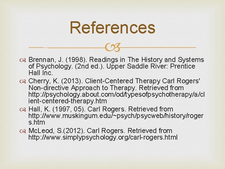 References Brennan, J. (1998). Readings in The History and Systems of Psychology. (2 nd