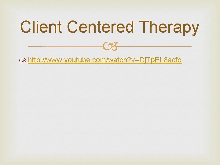 Client Centered Therapy http: //www. youtube. com/watch? v=Dj. Tp. EL 8 acfo 