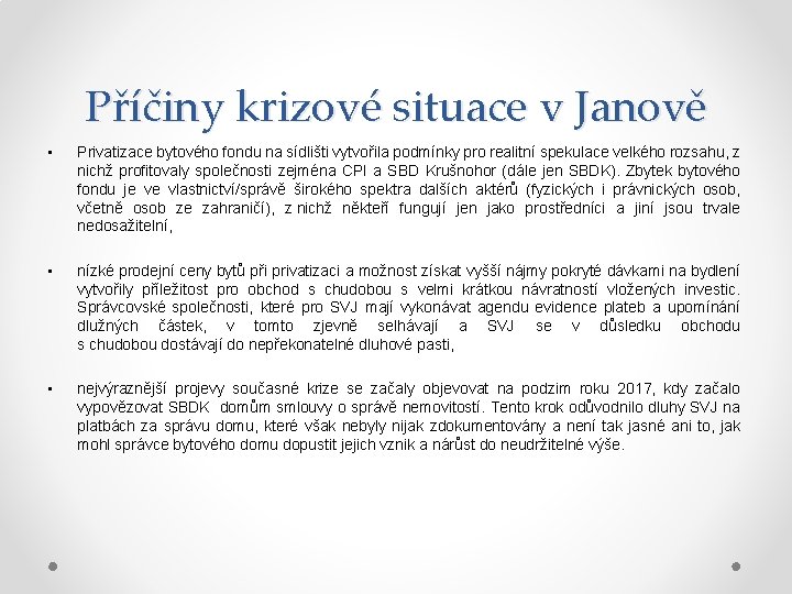 Příčiny krizové situace v Janově • Privatizace bytového fondu na sídlišti vytvořila podmínky pro