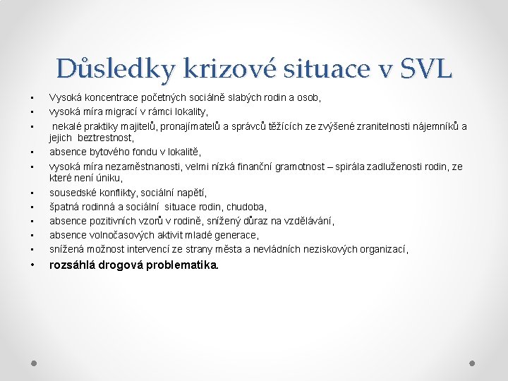 Důsledky krizové situace v SVL • • Vysoká koncentrace početných sociálně slabých rodin a