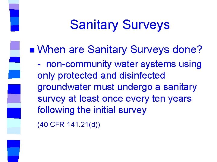 Sanitary Surveys n When are Sanitary Surveys done? - non-community water systems using only Sanitary Surveys n When are Sanitary Surveys done? - non-community water systems using only