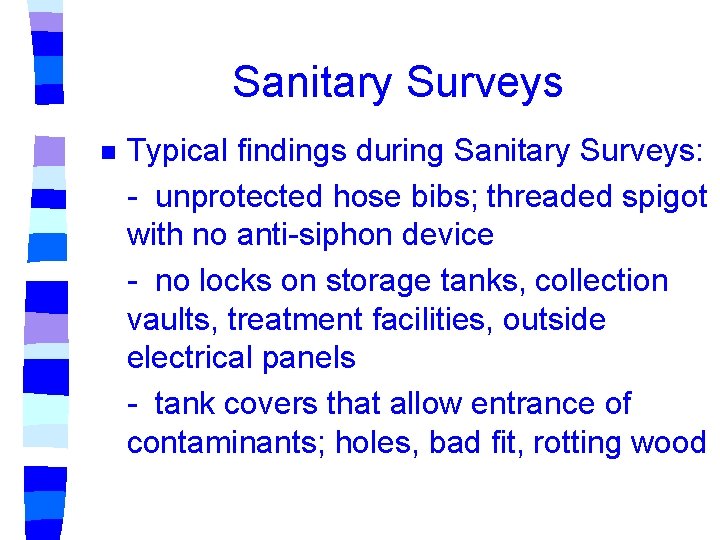 Sanitary Surveys n Typical findings during Sanitary Surveys: - unprotected hose bibs; threaded spigot Sanitary Surveys n Typical findings during Sanitary Surveys: - unprotected hose bibs; threaded spigot