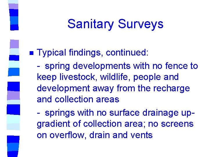 Sanitary Surveys n Typical findings, continued: - spring developments with no fence to keep Sanitary Surveys n Typical findings, continued: - spring developments with no fence to keep