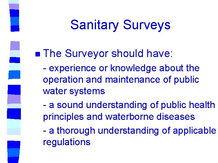 Sanitary Surveys n The Surveyor should have: - experience or knowledge about the operation Sanitary Surveys n The Surveyor should have: - experience or knowledge about the operation