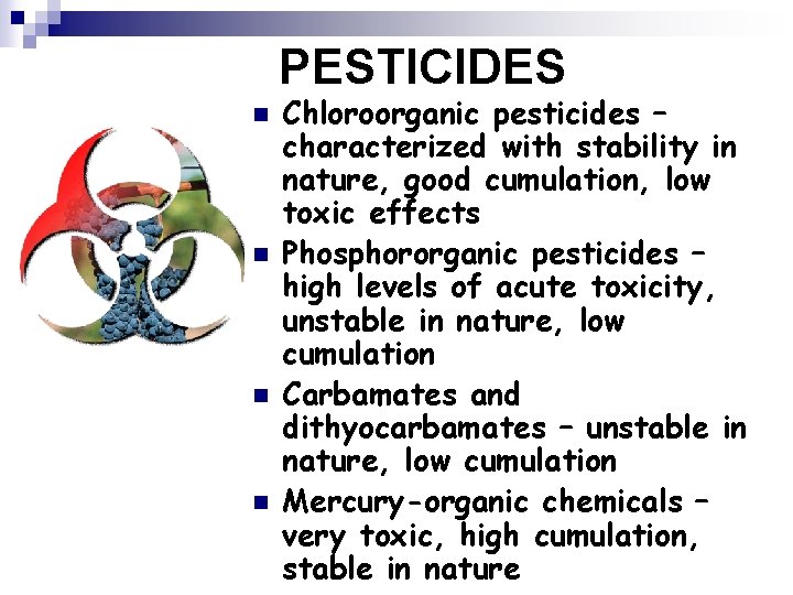 PESTICIDES n n Chloroorganic pesticides – characterized with stability in nature, good cumulation, low