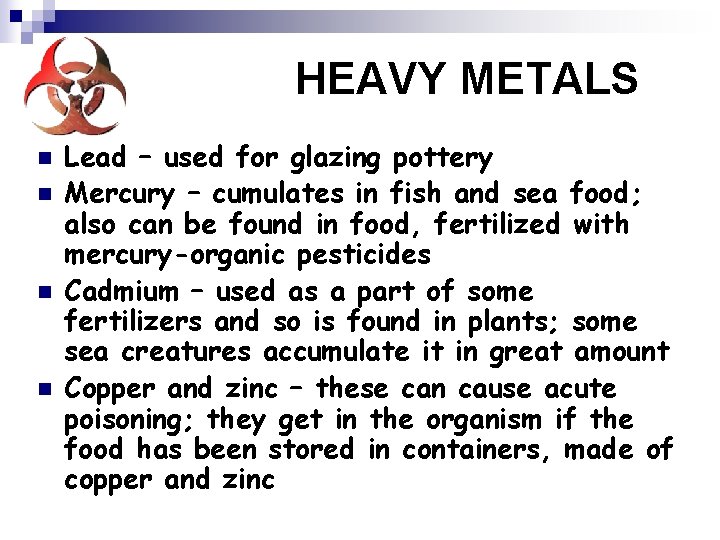 HEAVY METALS n n Lead – used for glazing pottery Mercury – cumulates in