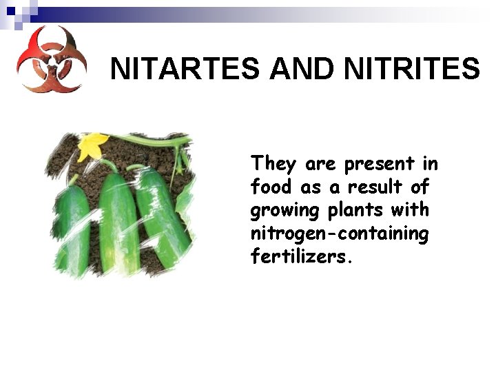 NITARTES AND NITRITES They are present in food as a result of growing plants