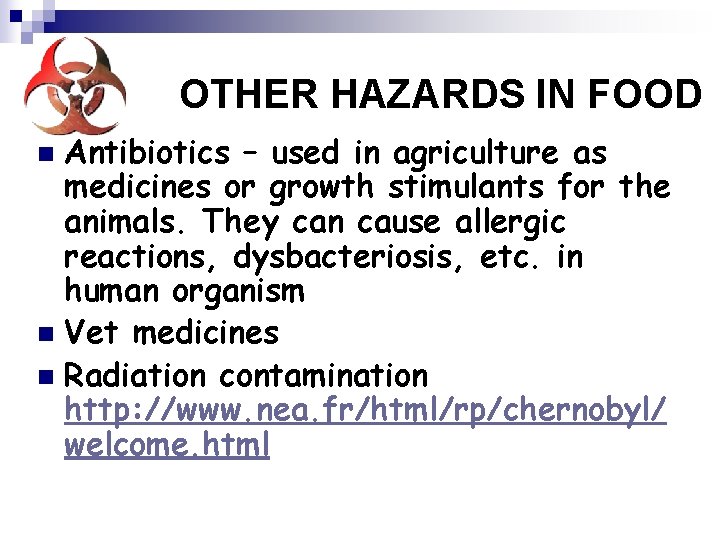 OTHER HAZARDS IN FOOD Antibiotics – used in agriculture as medicines or growth stimulants