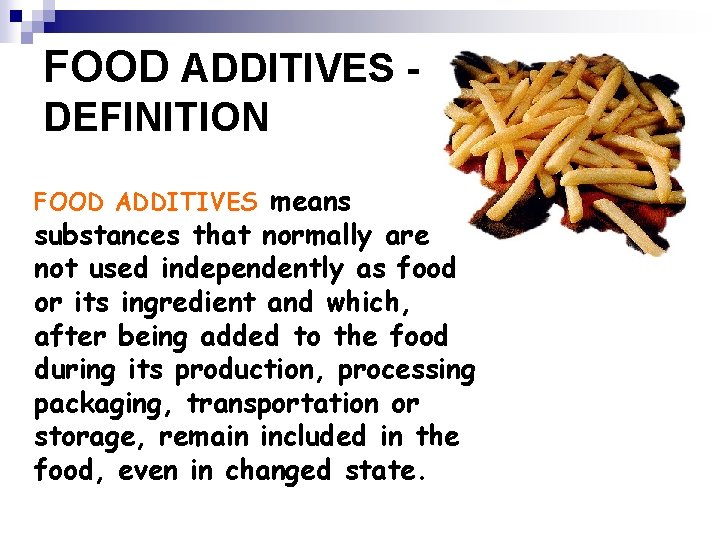 FOOD ADDITIVES DEFINITION FOOD ADDITIVES means substances that normally are not used independently as