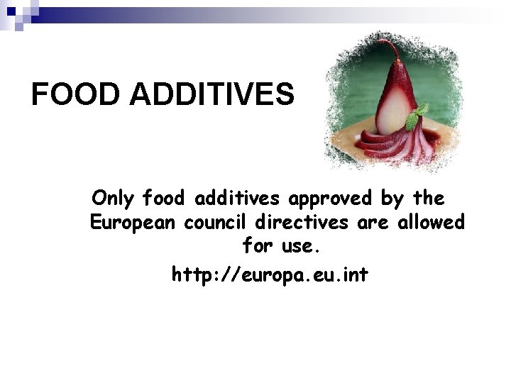 FOOD ADDITIVES Only food additives approved by the European council directives are allowed for