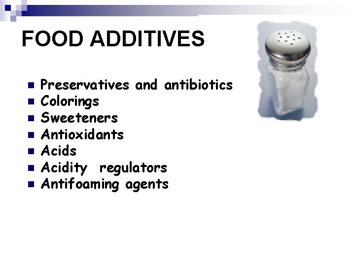 FOOD ADDITIVES n n n n Preservatives and antibiotics Colorings Sweeteners Antioxidants Acidity regulators