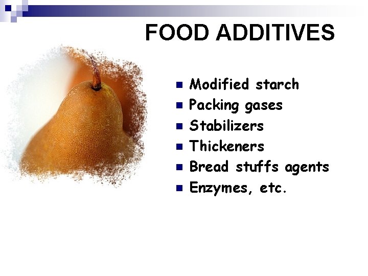 FOOD ADDITIVES n n n Modified starch Packing gases Stabilizers Thickeners Bread stuffs agents