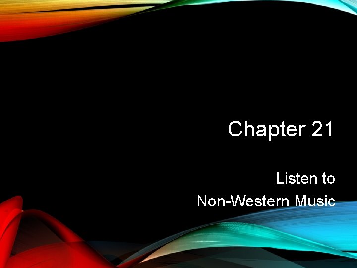 Chapter 21 Listen to Non-Western Music 