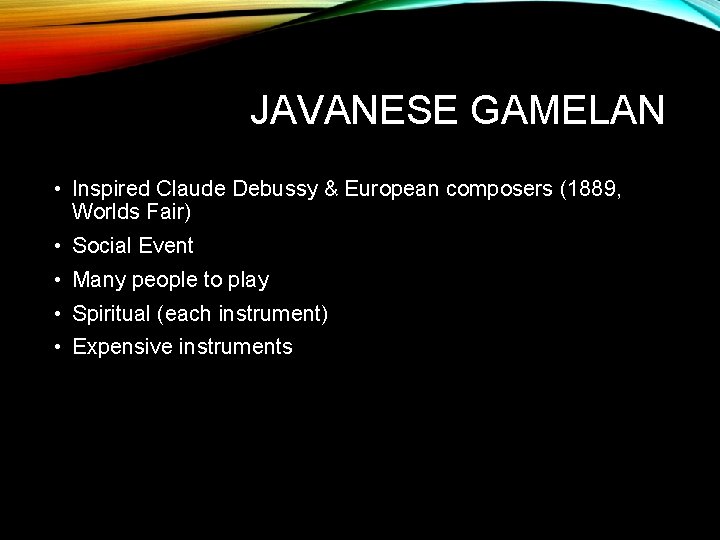 JAVANESE GAMELAN • Inspired Claude Debussy & European composers (1889, Worlds Fair) • Social