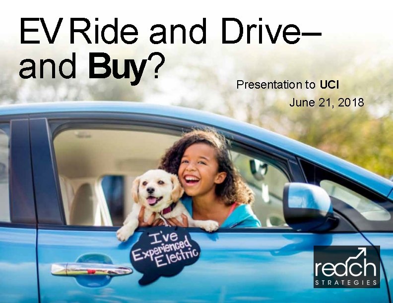 EV Ride and Drive– and Buy? Presentation to UCI June 21, 2018 