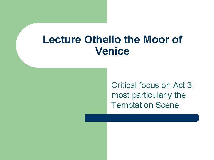 Lecture Othello the Moor of Venice Critical focus on Act 3, most particularly the Lecture Othello the Moor of Venice Critical focus on Act 3, most particularly the