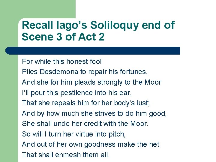 Recall Iago’s Soliloquy end of Scene 3 of Act 2 For while this honest Recall Iago’s Soliloquy end of Scene 3 of Act 2 For while this honest