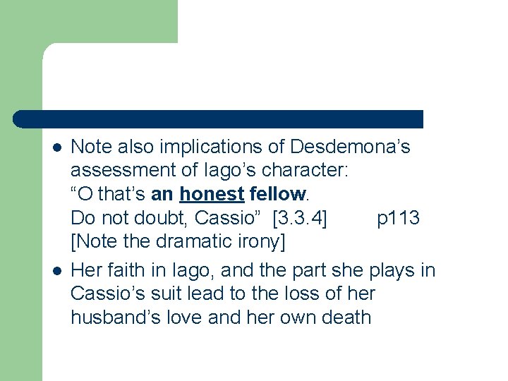 l l Note also implications of Desdemona’s assessment of Iago’s character: “O that’s an l l Note also implications of Desdemona’s assessment of Iago’s character: “O that’s an