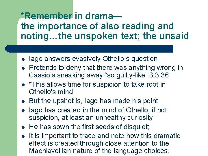 *Remember in drama— the importance of also reading and noting…the unspoken text; the unsaid *Remember in drama— the importance of also reading and noting…the unspoken text; the unsaid