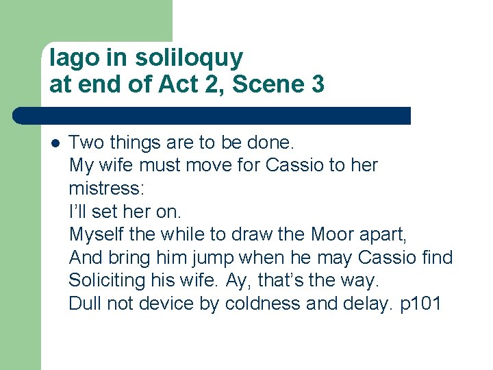 Iago in soliloquy at end of Act 2, Scene 3 l Two things are Iago in soliloquy at end of Act 2, Scene 3 l Two things are