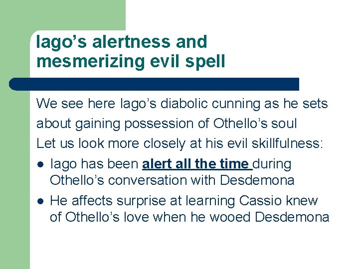 Iago’s alertness and mesmerizing evil spell We see here Iago’s diabolic cunning as he Iago’s alertness and mesmerizing evil spell We see here Iago’s diabolic cunning as he