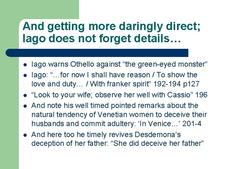 And getting more daringly direct; Iago does not forget details… l l l Iago And getting more daringly direct; Iago does not forget details… l l l Iago