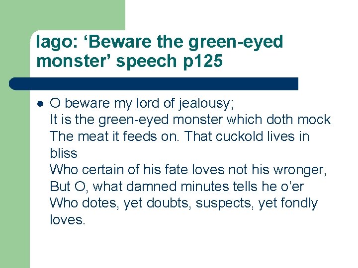 Iago: ‘Beware the green-eyed monster’ speech p 125 l O beware my lord of Iago: ‘Beware the green-eyed monster’ speech p 125 l O beware my lord of