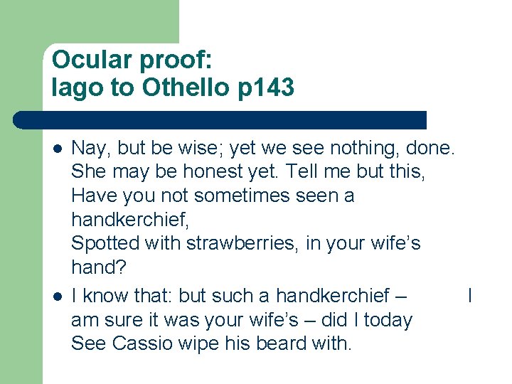 Ocular proof: Iago to Othello p 143 l l Nay, but be wise; yet Ocular proof: Iago to Othello p 143 l l Nay, but be wise; yet