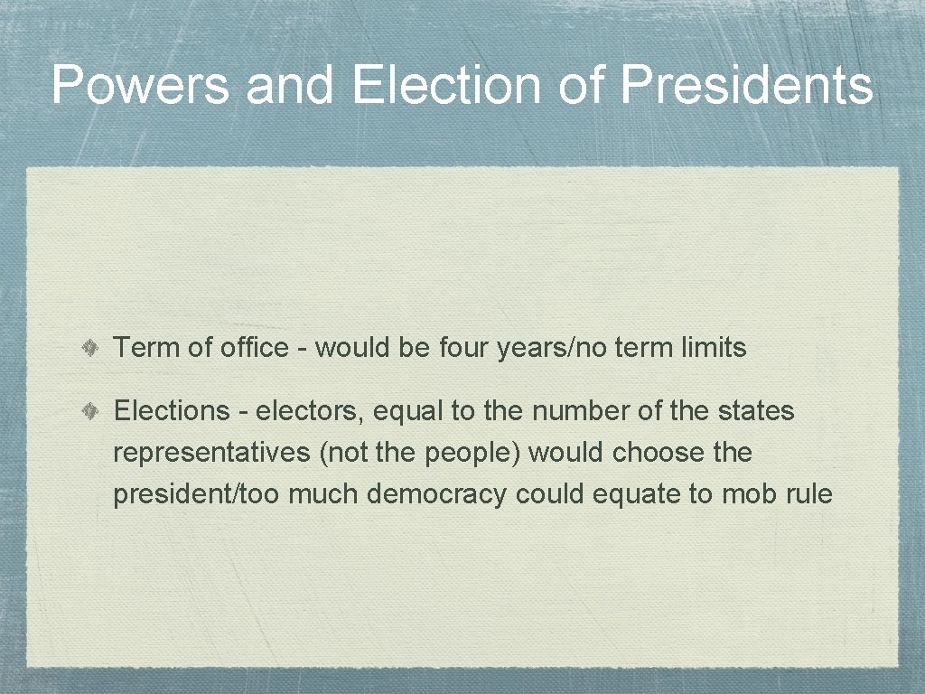 Powers and Election of Presidents Term of office - would be four years/no term Powers and Election of Presidents Term of office - would be four years/no term