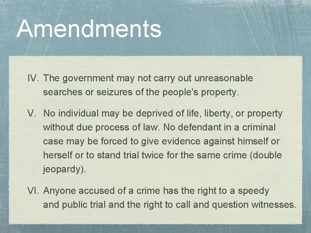 Amendments IV. The government may not carry out unreasonable searches or seizures of the