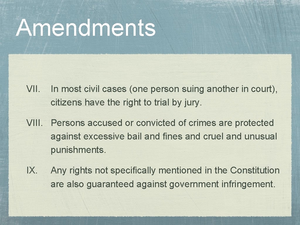 Amendments VII. In most civil cases (one person suing another in court), citizens have