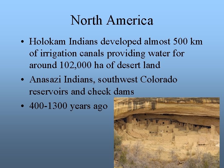 North America • Holokam Indians developed almost 500 km of irrigation canals providing water