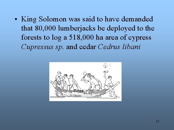  • King Solomon was said to have demanded that 80, 000 lumberjacks be