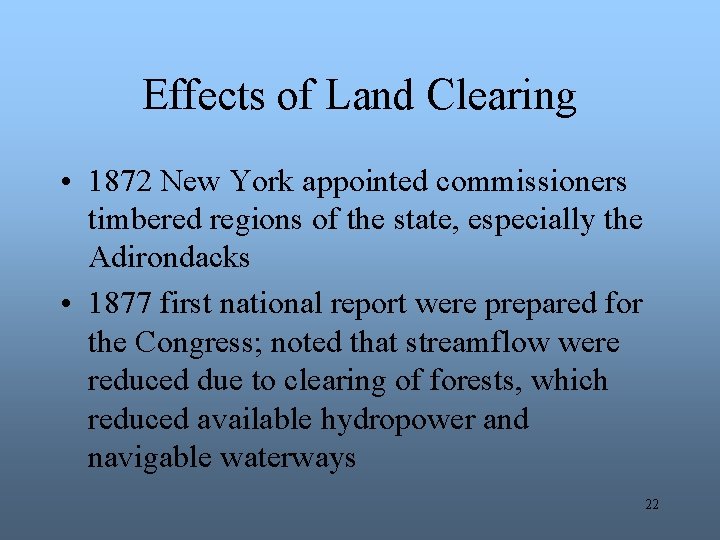 Effects of Land Clearing • 1872 New York appointed commissioners timbered regions of the