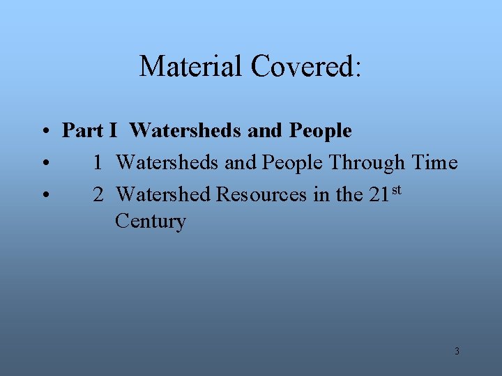 Material Covered: • Part I Watersheds and People • 1 Watersheds and People Through