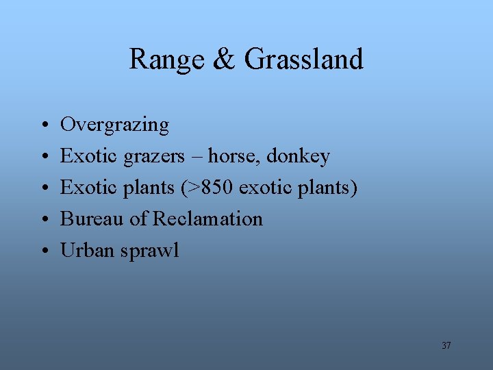 Range & Grassland • • • Overgrazing Exotic grazers – horse, donkey Exotic plants