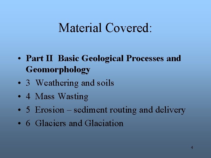 Material Covered: • Part II Basic Geological Processes and Geomorphology • 3 Weathering and