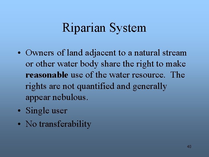 Riparian System • Owners of land adjacent to a natural stream or other water