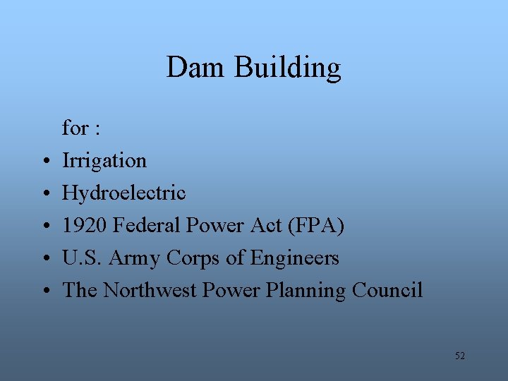 Dam Building • • • for : Irrigation Hydroelectric 1920 Federal Power Act (FPA)