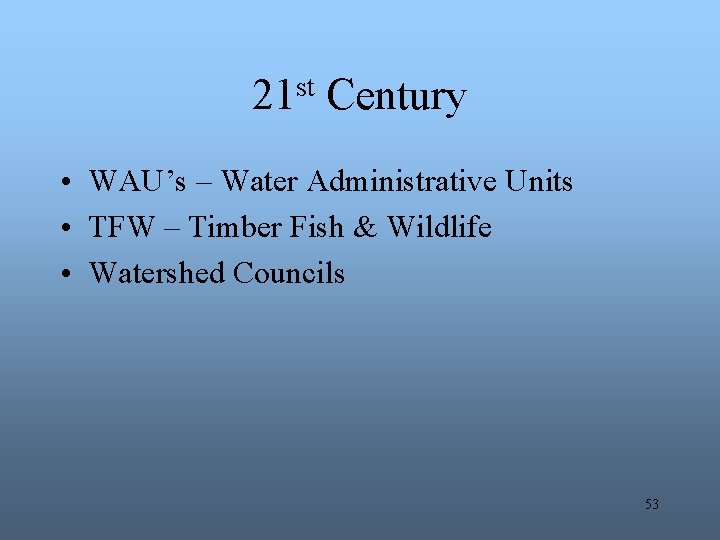 st 21 Century • WAU’s – Water Administrative Units • TFW – Timber Fish