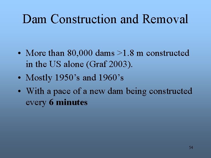 Dam Construction and Removal • More than 80, 000 dams >1. 8 m constructed