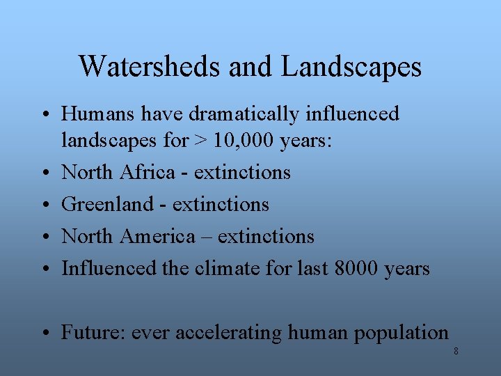 Watersheds and Landscapes • Humans have dramatically influenced landscapes for > 10, 000 years: