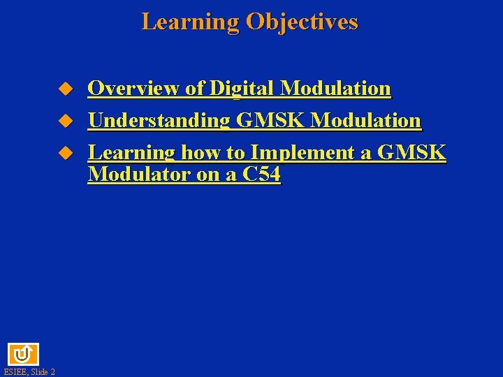 Learning Objectives u u u ESIEE, Slide 2 Overview of Digital Modulation Understanding GMSK