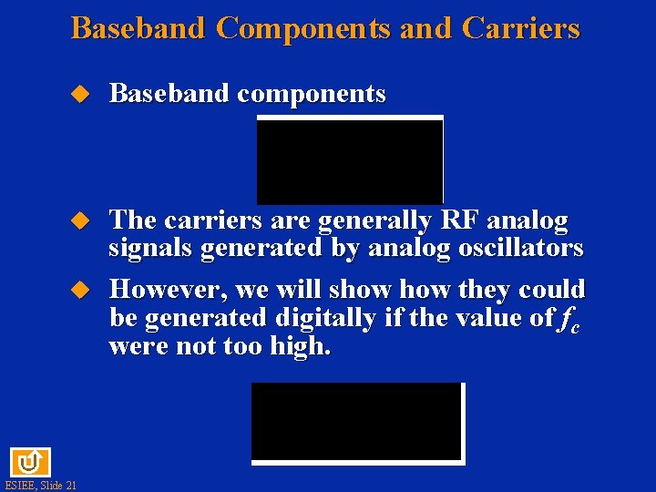 Baseband Components and Carriers u Baseband components u The carriers are generally RF analog